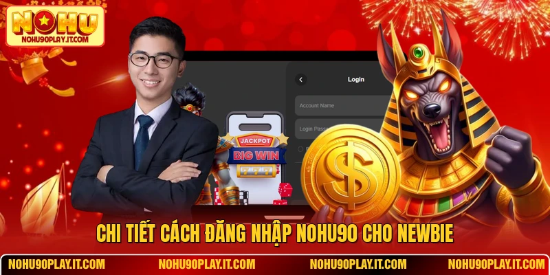 Chi tiết cách đăng nhập NOHU90 cho newbie
