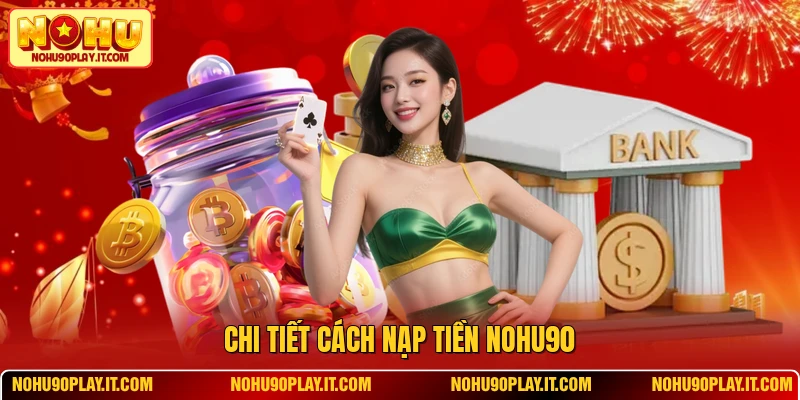 Chi tiết cách nạp tiền NOHU90