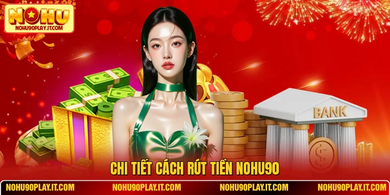 Chi tiết cách rút tiền NOHU90