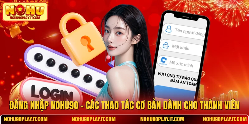 Đăng Nhập NOHU90 - Các Thao Tác Cơ Bản Dành Cho Thành Viên