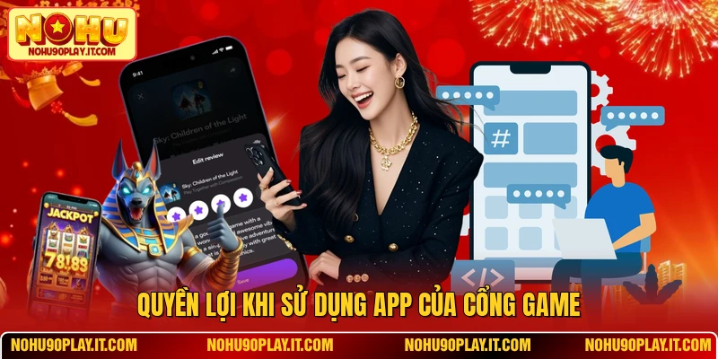 Quyền lợi khi sử dụng app của cổng game