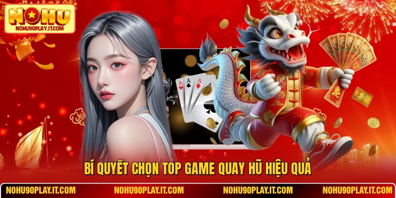 Bí quyết chọn top game quay hũ hiệu quả