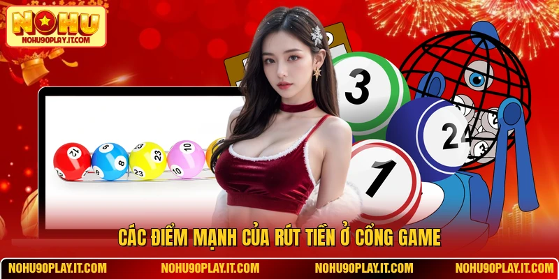 Các điểm mạnh của rút tiền ở cổng game