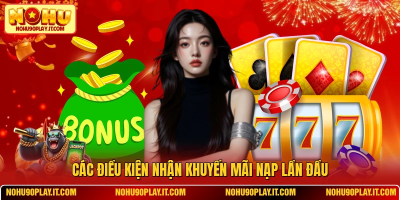 Các điều kiện nhận khuyến mãi nạp lần đầu