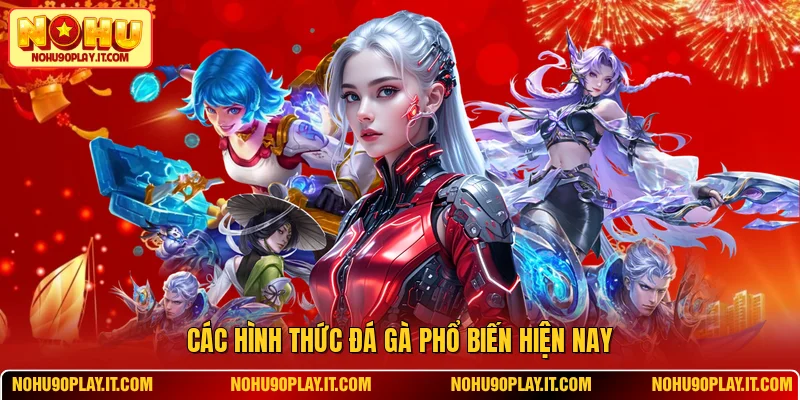 Các hình thức đá gà phổ biến hiện nay
