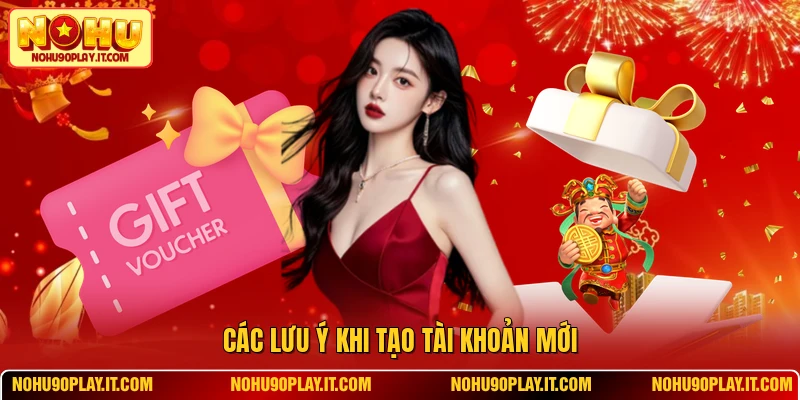 Các lưu ý khi tạo tài khoản mới