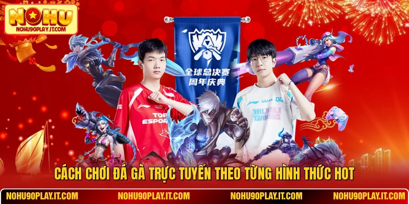 Cách Chơi Đá Gà Trực Tuyến Theo Từng Hình Thức Hot