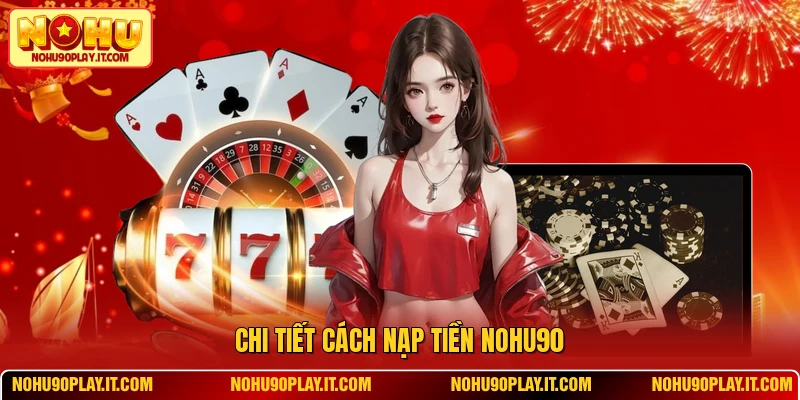 Chi tiết cách nạp tiền NOHU90