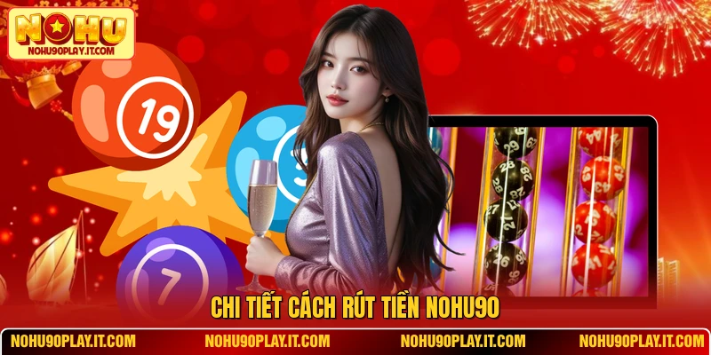 Chi tiết cách rút tiền NOHU90