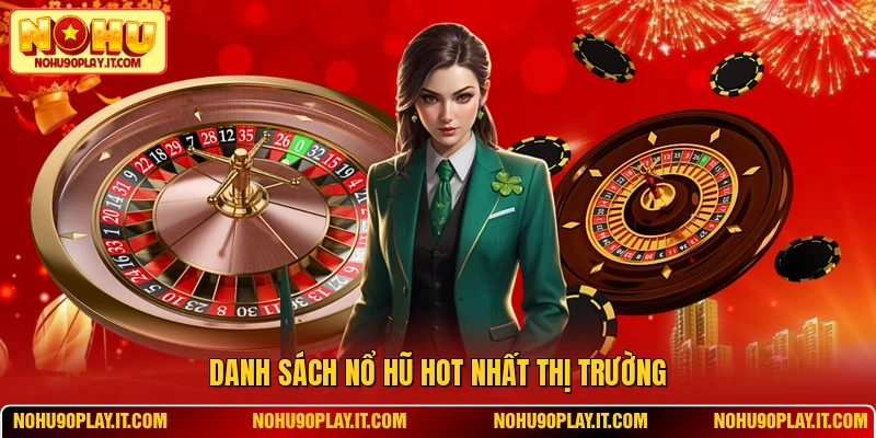 Danh sách nổ hũ hot nhất thị trường