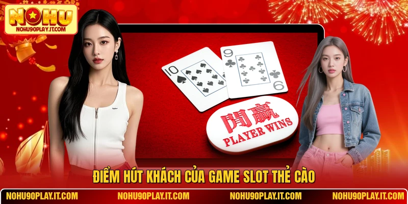 Điểm hút khách của game slot thẻ cào