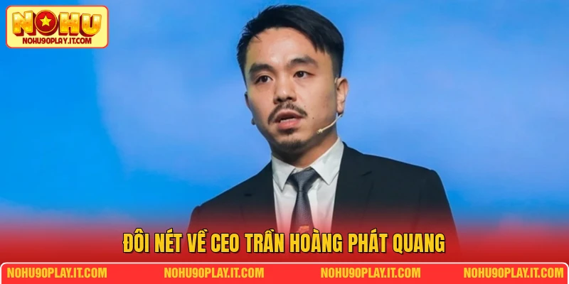 Đôi nét về CEO Trần Hoàng Phát Quang