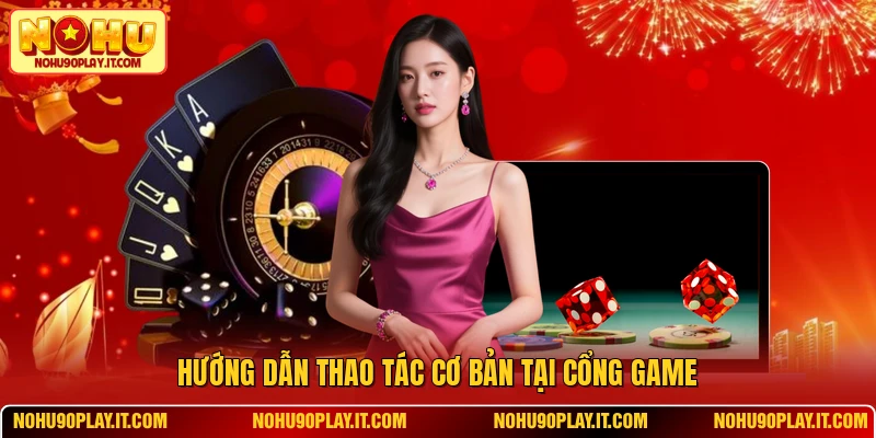 Hướng dẫn thao tác cơ bản tại cổng game