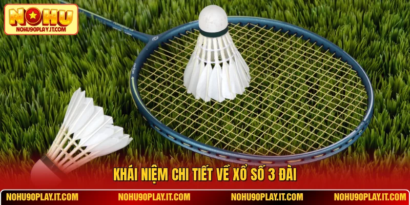 Khái niệm chi tiết về xổ số ba đài