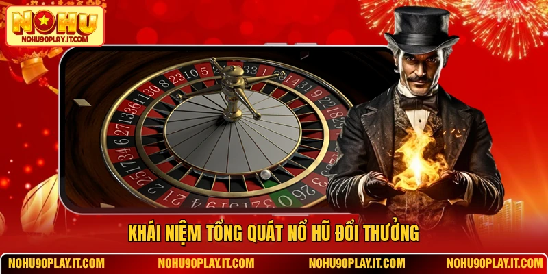 Khái niệm tổng quát nổ hũ đổi thưởng