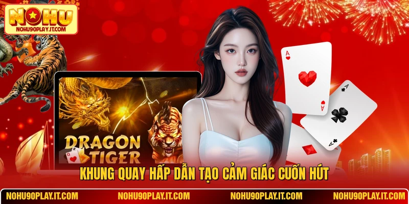 Khung quay hấp dẫn tạo cảm giác cuốn hút