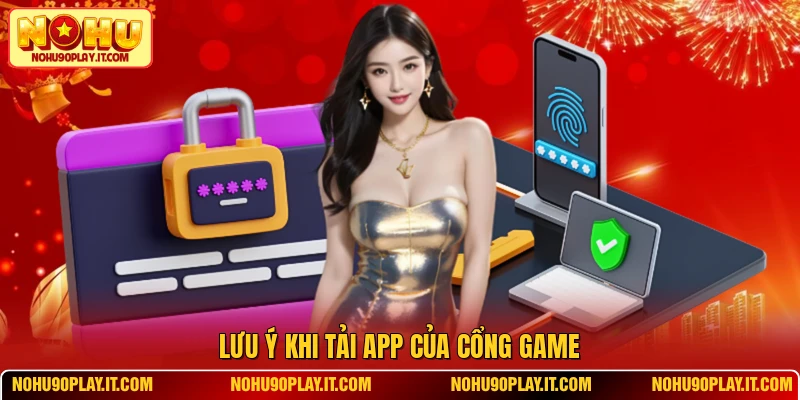 Lưu ý khi tải app của cổng game