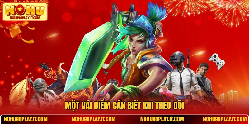 Một vài điểm cần biết khi theo dõi