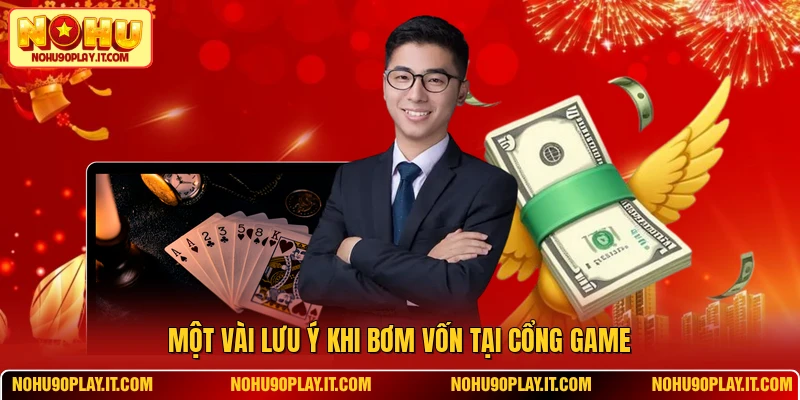 Một vài lưu ý khi bơm vốn tại cổng game