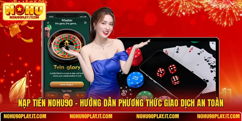 Nạp Tiền NOHU90 - Hướng Dẫn Phương Thức Giao Dịch An Toàn