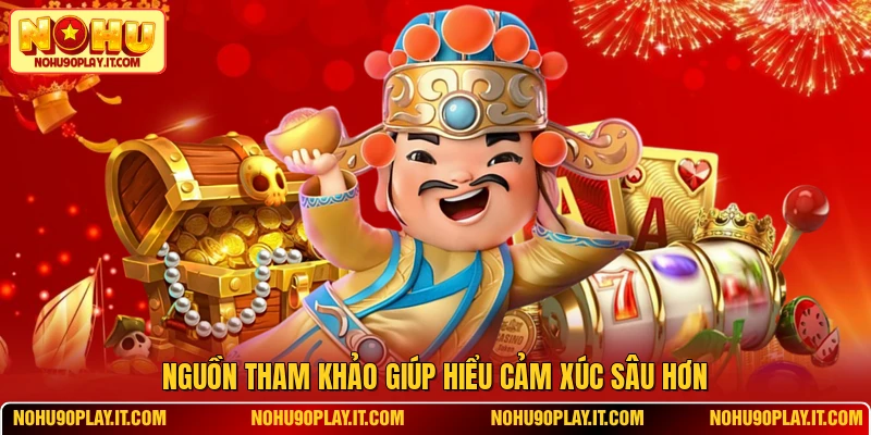 Nguồn tham khảo giúp hiểu cảm xúc sâu hơn