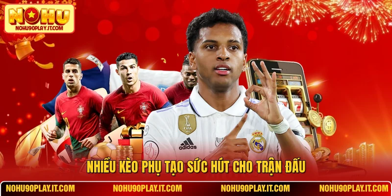 Nhiều kèo phụ tạo sức hút cho trận đấu