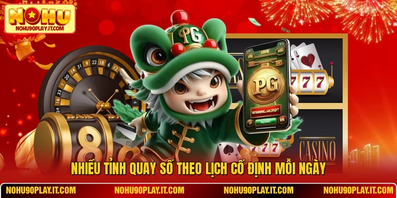 Nhiều tỉnh quay số theo lịch cố định mỗi ngày