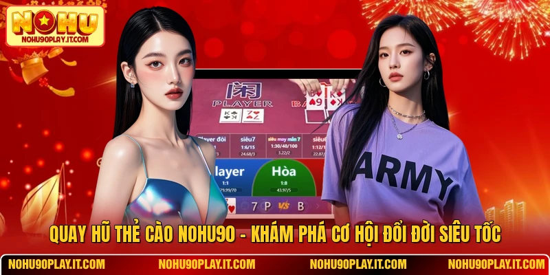 Quay Hũ Thẻ Cào NOHU90 - Khám Phá Cơ Hội Đổi Đời Siêu Tốc