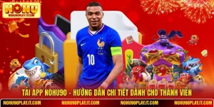 Tải App NOHU90 - Hướng Dẫn Chi Tiết Dành Cho Thành Viên
