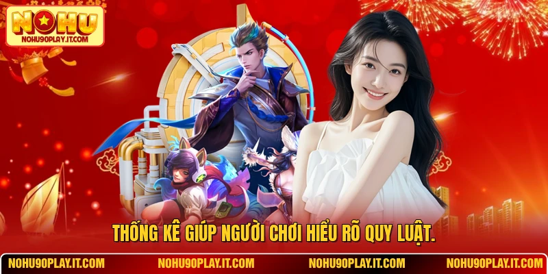 Thống kê giúp người chơi hiểu rõ quy luật.