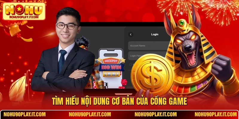 Tìm hiểu nội dung cơ bản của cổng game