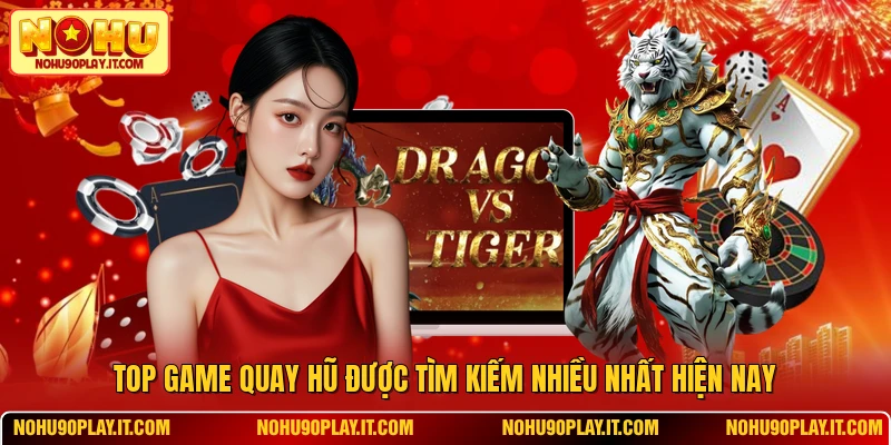 Top Game Quay Hũ Được Tìm Kiếm Nhiều Nhất Hiện Nay