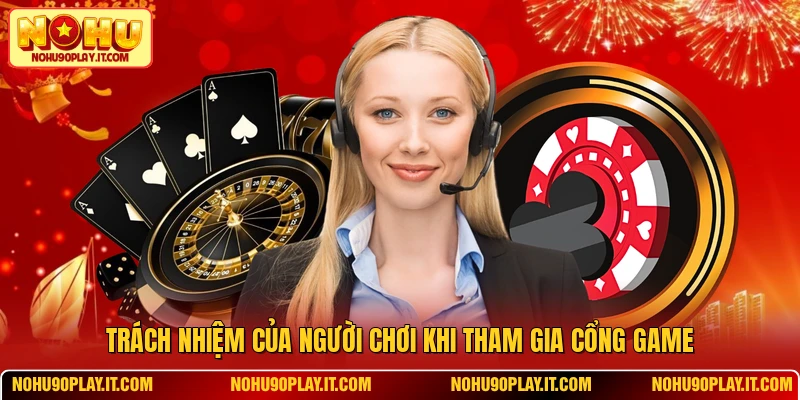 Trách nhiệm của người chơi khi tham gia cổng game