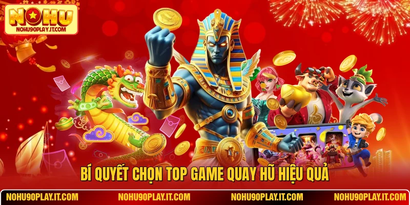 Bí quyết chọn top game quay hũ hiệu quả