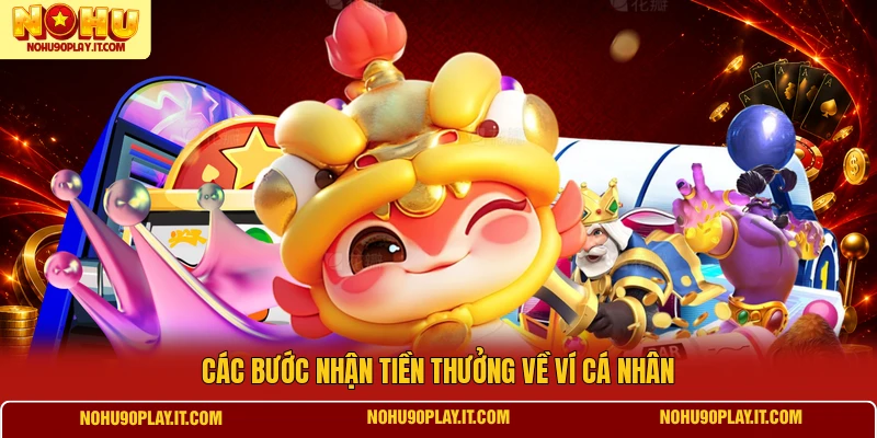 Các bước nhận tiền thưởng về ví cá nhân