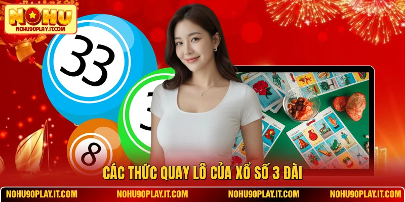 Các thức quay lô của xổ số 3 đài