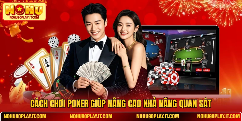 Cách chơi Poker giúp nâng cao khả năng quan sát