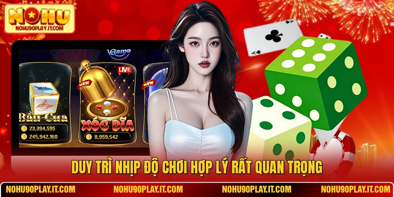 Duy trì nhịp độ chơi hợp lý rất quan trọng