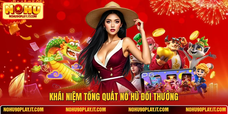 Khái niệm tổng quát nổ hũ đổi thưởng