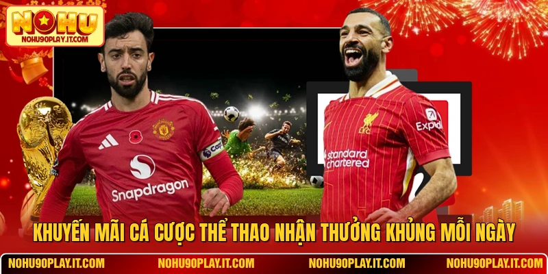 Khuyến Mãi Cá Cược Thể Thao Nhận Thưởng Khủng Mỗi Ngày