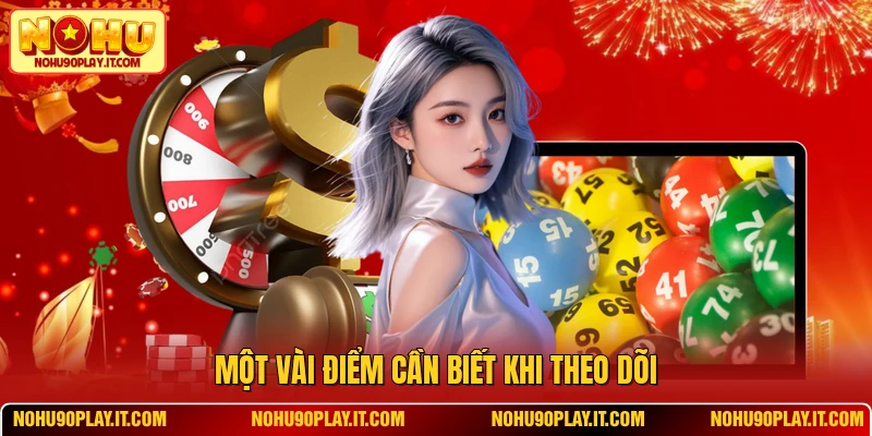 Một vài điểm cần biết khi theo dõi