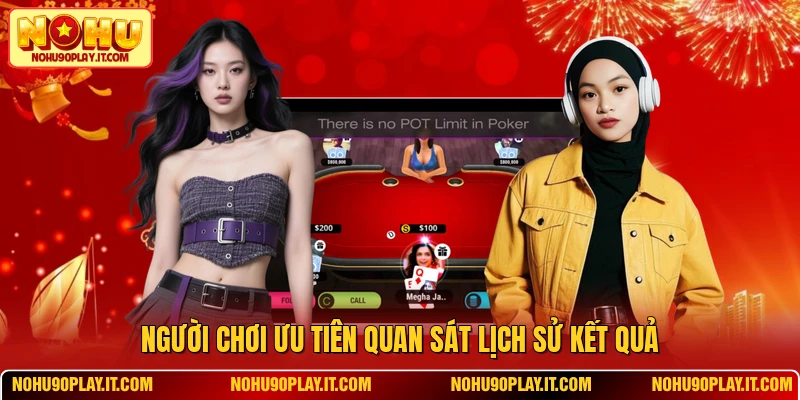 Người chơi ưu tiên quan sát lịch sử kết quả