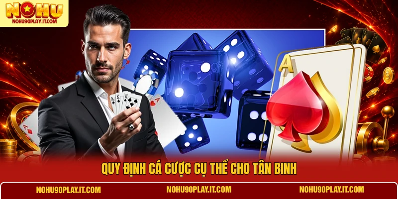 Quy định cá cược cụ thể cho tân binh