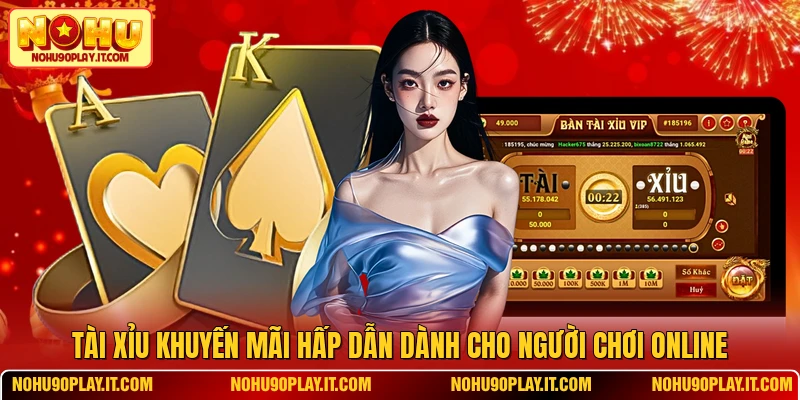 Tài Xỉu Khuyến Mãi Hấp Dẫn Dành Cho Người Chơi Online