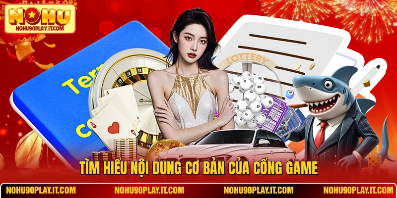 Tìm hiểu nội dung cơ bản của cổng game