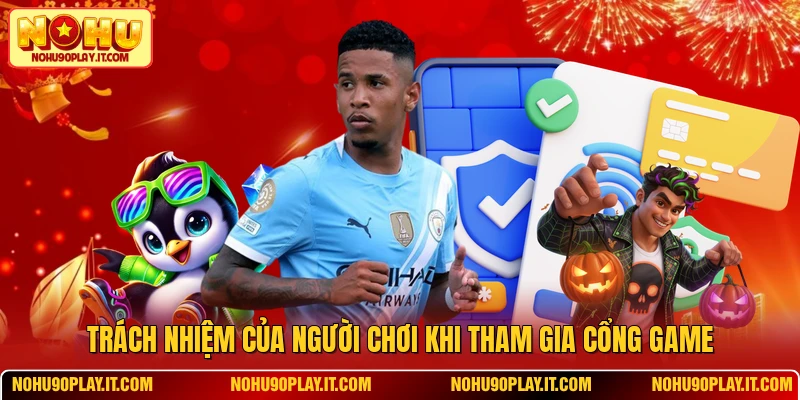 Trách nhiệm của người chơi khi tham gia cổng game