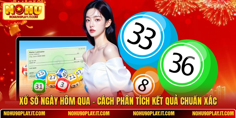 Xổ Số Ngày Hôm Qua - Cách Phân Tích Kết Quả Chuẩn Xác