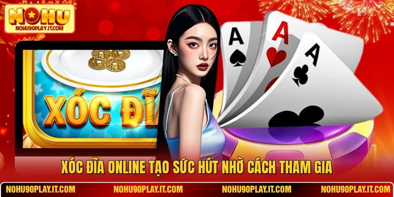 Xóc đĩa online tạo sức hút nhờ cách tham gia